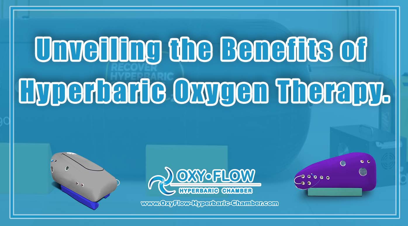 Unveiling the Benefits of Hyperbaric Oxygen Therapy.