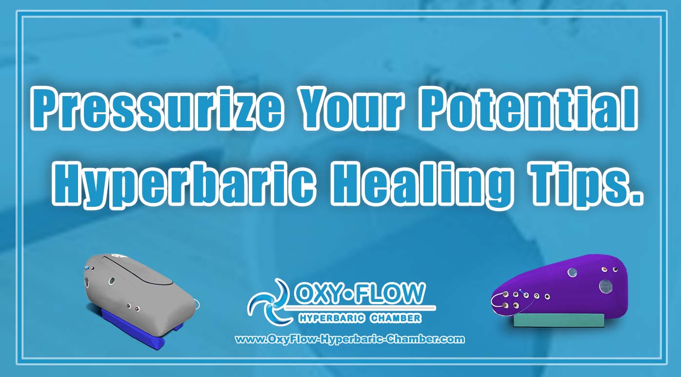 Pressurize Your Potential Hyperbaric Healing Tips.