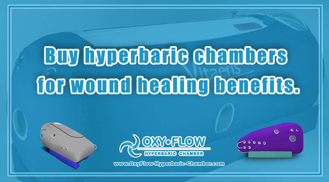 Buy hyperbaric chambers for wound healing benefits.