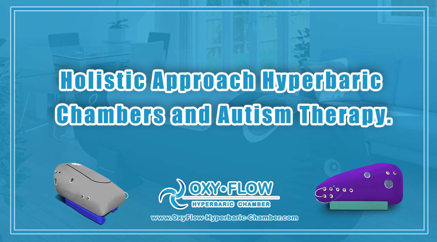 Holistic Approach | Hyperbaric Chambers and Autism Therapy.