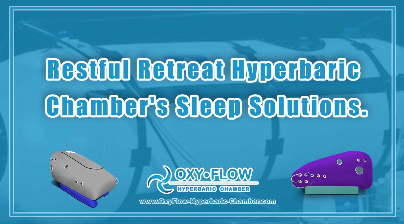 Restful Retreat | Hyperbaric Chamber's Sleep Solutions.