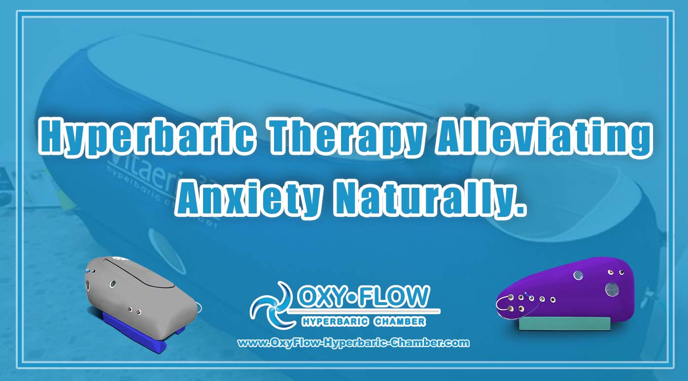 Hyperbaric Therapy | Alleviating Anxiety Naturally.